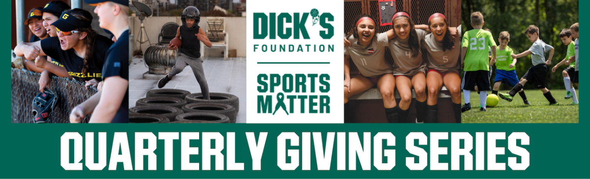 DICK'S Sporting Goods Foundation Sports Matter Quarterly Giving Series.