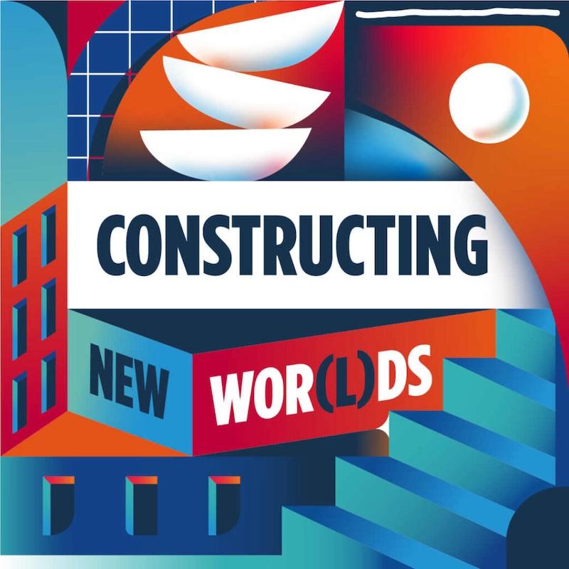 Constructing New Worlds; Podcast by Saint Gobain.
