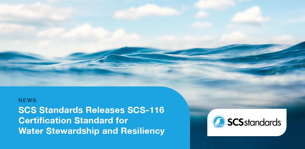 SCS Standards Releases SCS-116 Certification Standard for Water Stewardship and Resiliency 