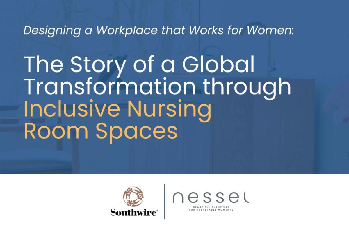 "Designing a workplace that works for women: The story of a global transformation through inclusive nursing spaces."
